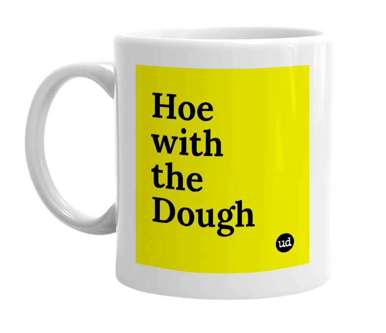 White mug with 'Hoe with the Dough' in bold black letters
