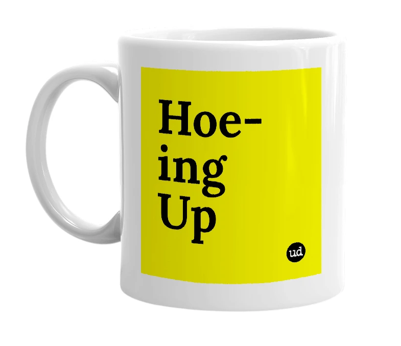 White mug with 'Hoe-ing Up' in bold black letters