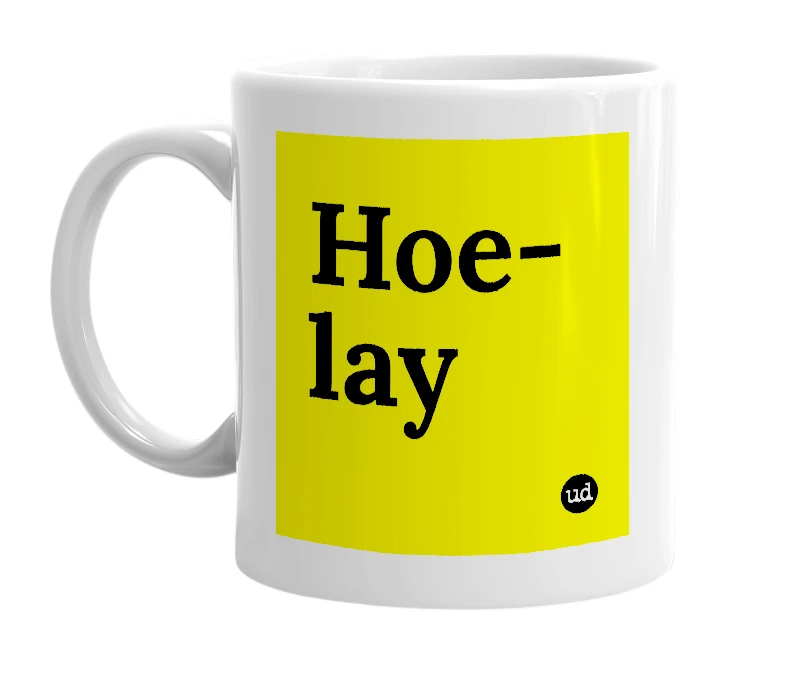 White mug with 'Hoe-lay' in bold black letters