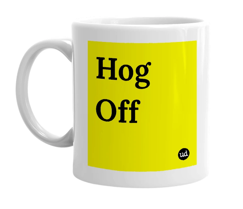White mug with 'Hog Off' in bold black letters