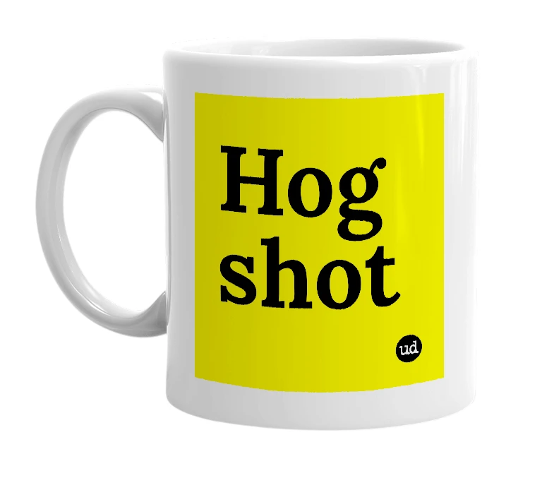 White mug with 'Hog shot' in bold black letters
