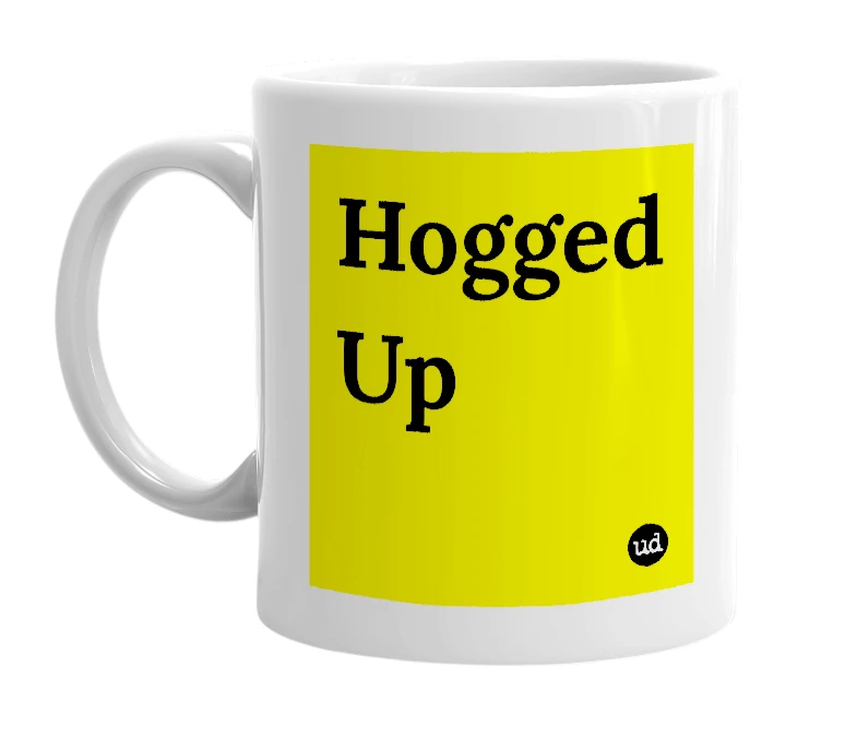 White mug with 'Hogged Up' in bold black letters