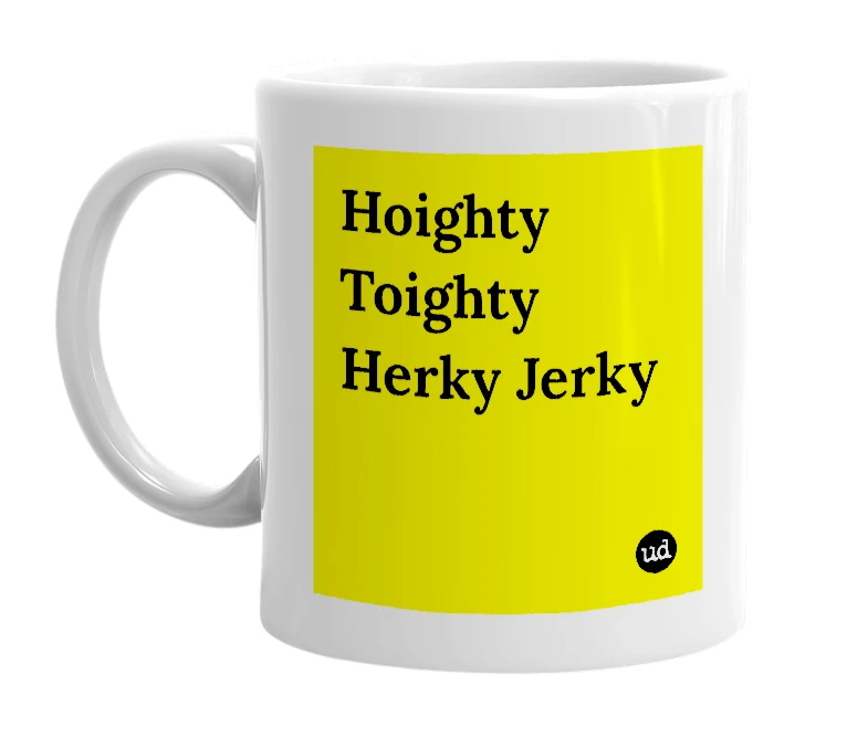 White mug with 'Hoighty Toighty Herky Jerky' in bold black letters