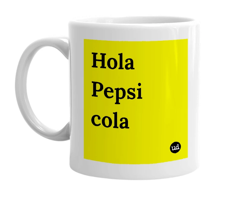 White mug with 'Hola Pepsi cola' in bold black letters