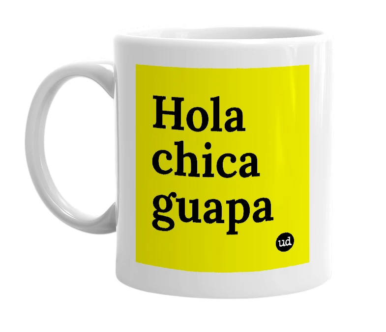 White mug with 'Hola chica guapa' in bold black letters