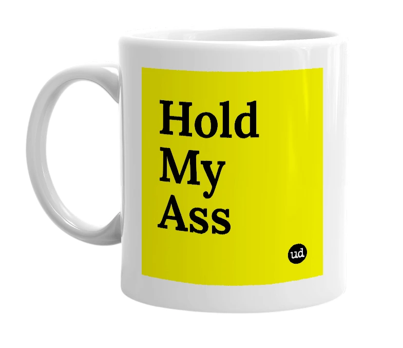 White mug with 'Hold My Ass' in bold black letters