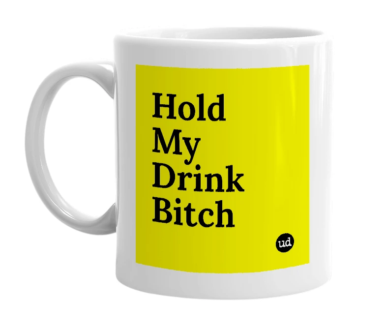 White mug with 'Hold My Drink Bitch' in bold black letters