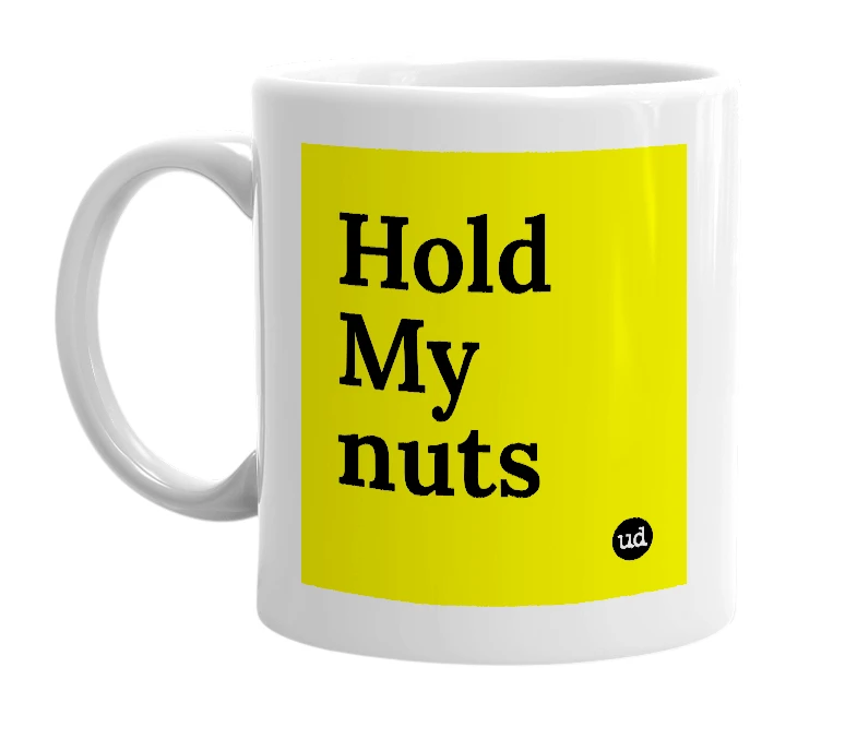 White mug with 'Hold My nuts' in bold black letters