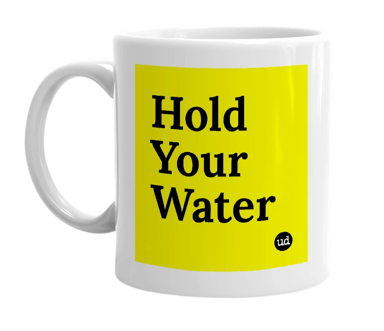 White mug with 'Hold Your Water' in bold black letters