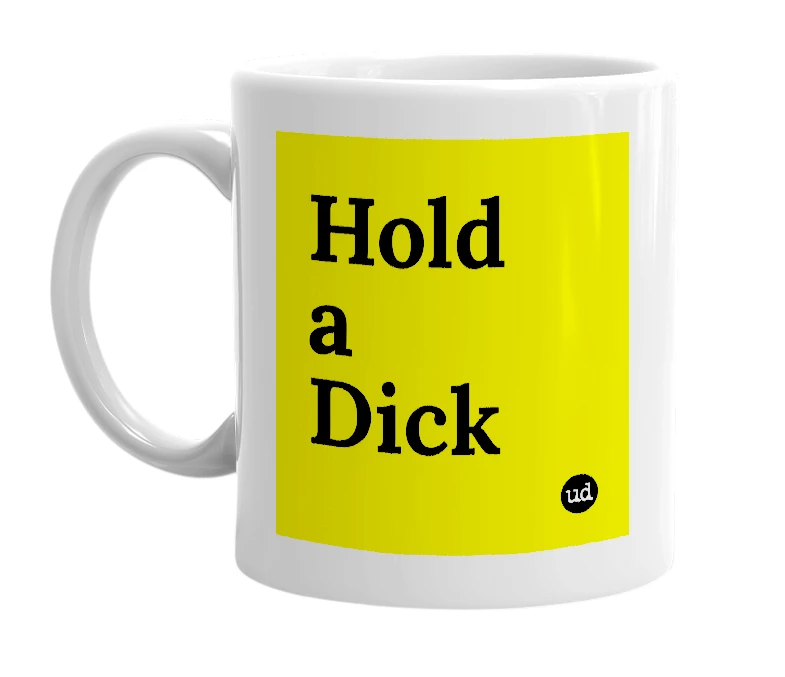 White mug with 'Hold a Dick' in bold black letters