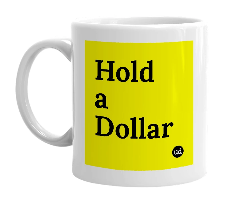 White mug with 'Hold a Dollar' in bold black letters
