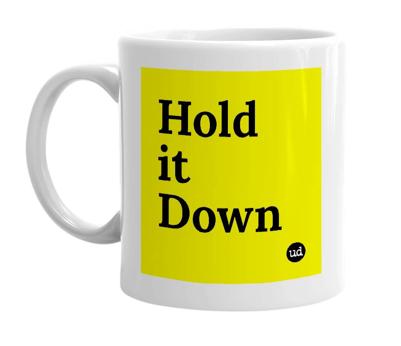 White mug with 'Hold it Down' in bold black letters