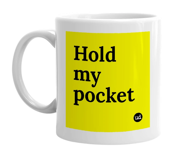White mug with 'Hold my pocket' in bold black letters