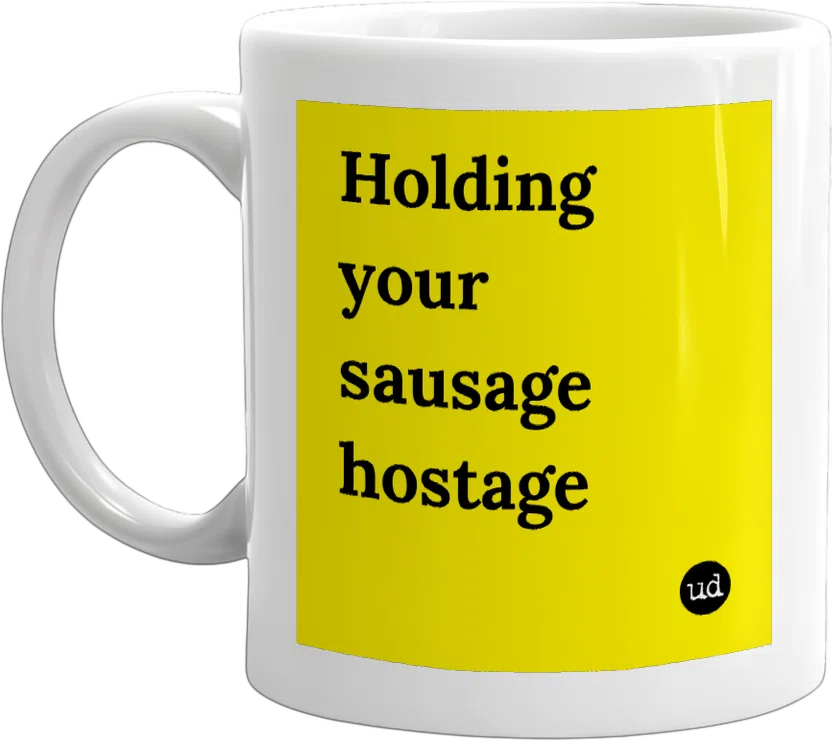 Holding your sausage hostage front