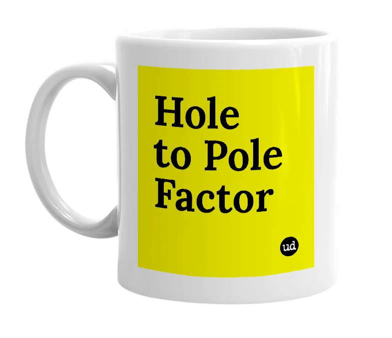 White mug with 'Hole to Pole Factor' in bold black letters