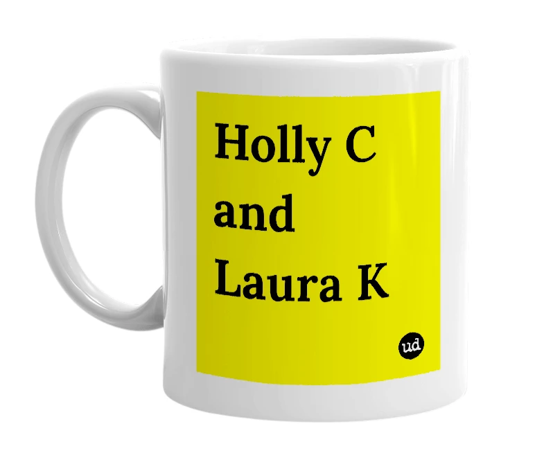 White mug with 'Holly C and Laura K' in bold black letters
