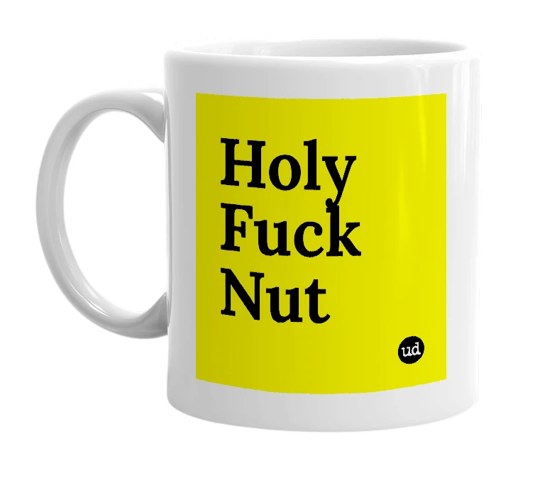 White mug with 'Holy Fuck Nut' in bold black letters