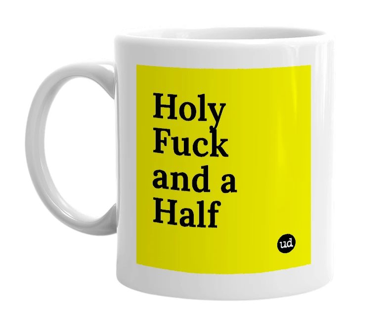White mug with 'Holy Fuck and a Half' in bold black letters