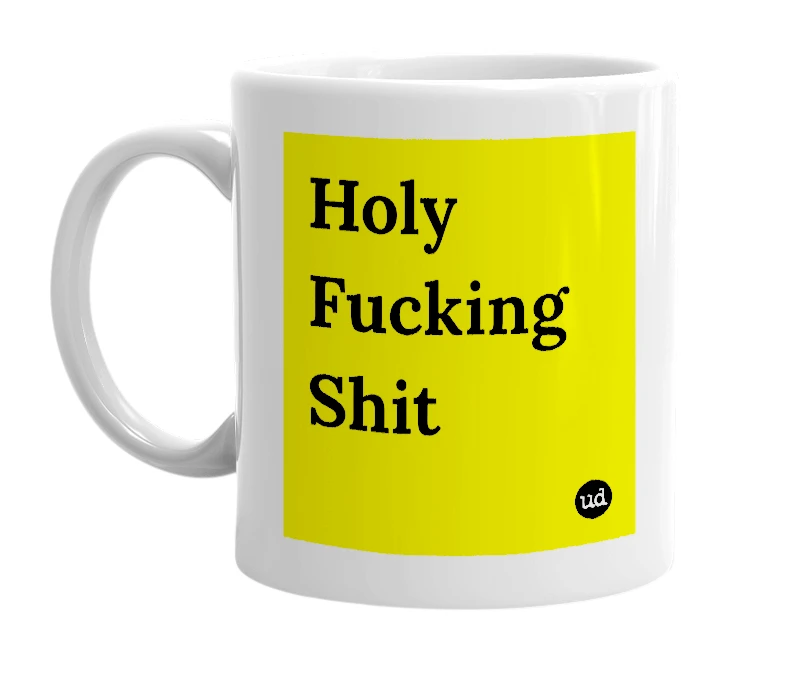 White mug with 'Holy Fucking Shit' in bold black letters