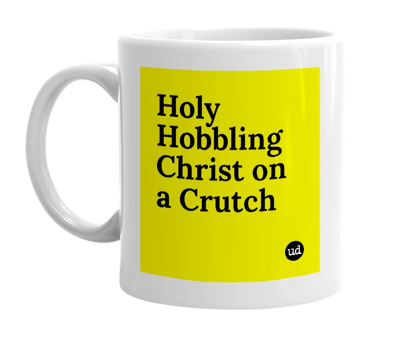 White mug with 'Holy Hobbling Christ on a Crutch' in bold black letters