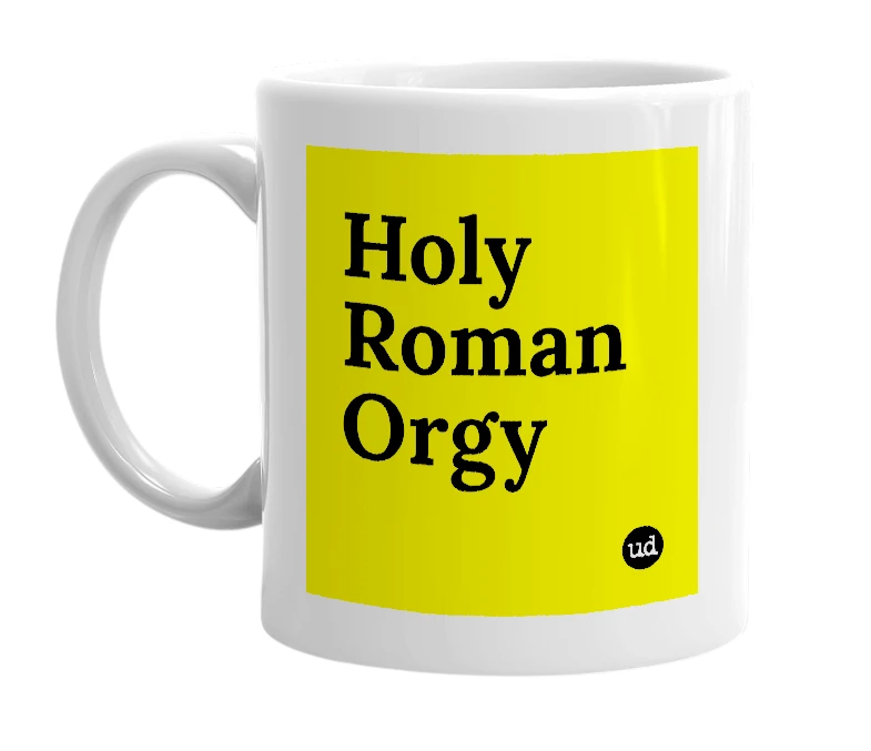 White mug with 'Holy Roman Orgy' in bold black letters