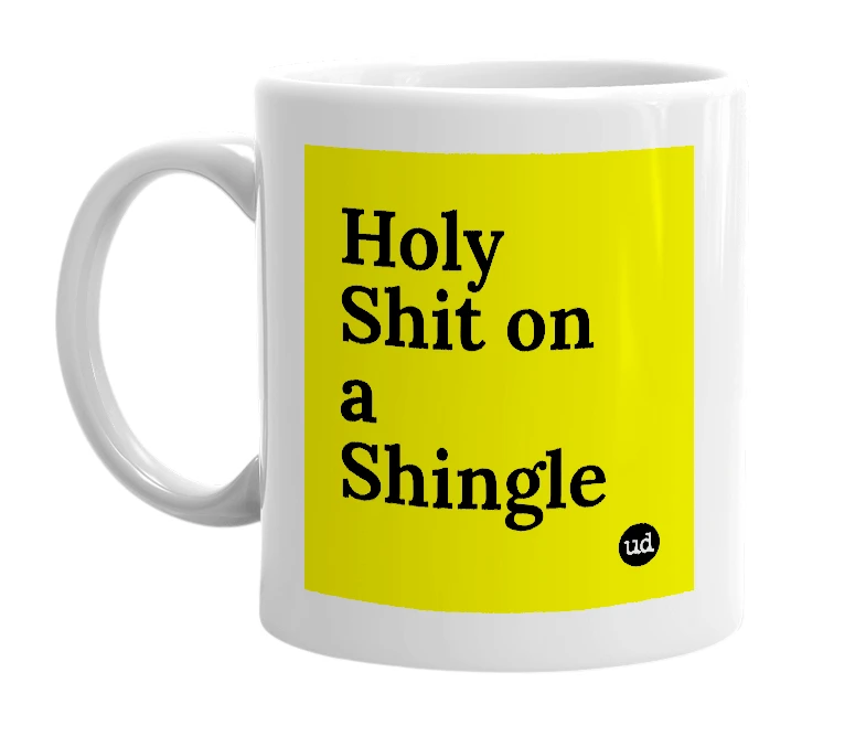 White mug with 'Holy Shit on a Shingle' in bold black letters