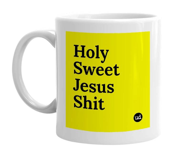 White mug with 'Holy Sweet Jesus Shit' in bold black letters