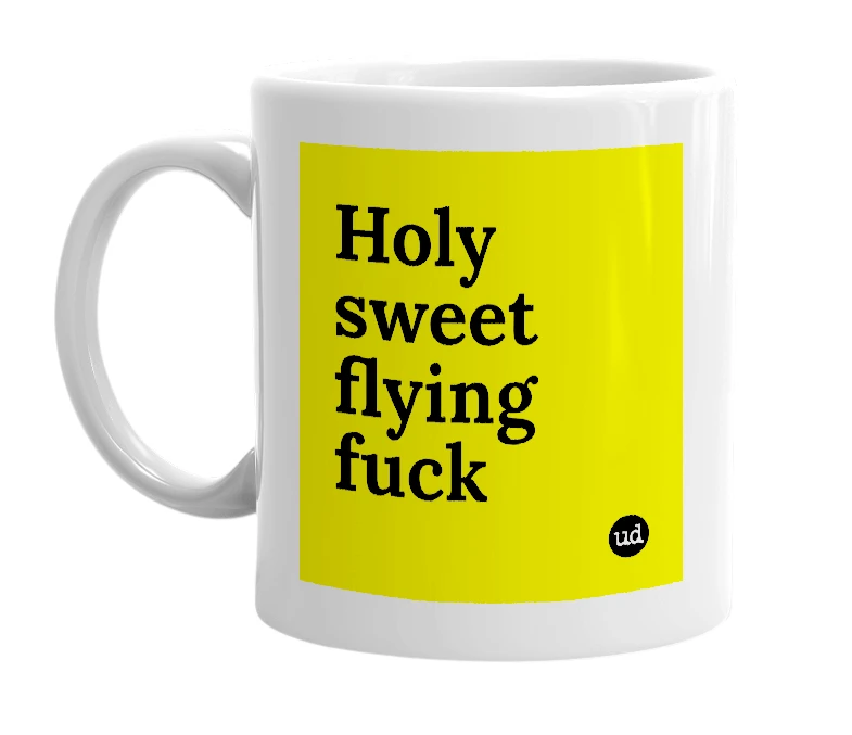 White mug with 'Holy sweet flying fuck' in bold black letters