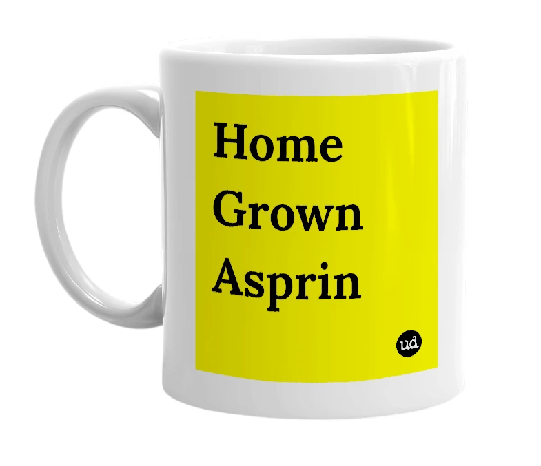 White mug with 'Home Grown Asprin' in bold black letters