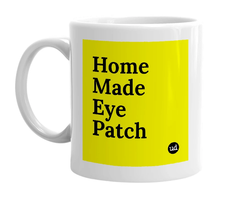 White mug with 'Home Made Eye Patch' in bold black letters