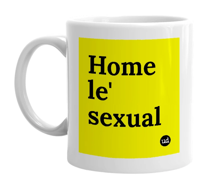 White mug with 'Home le' sexual' in bold black letters