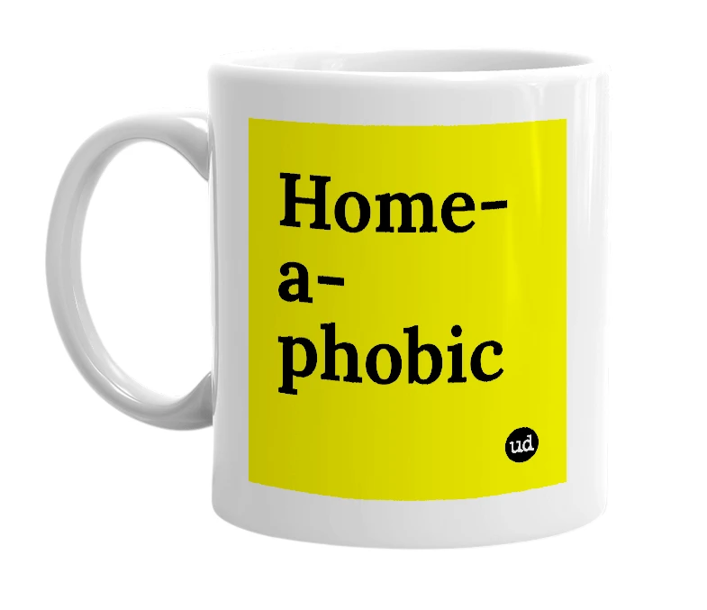 White mug with 'Home-a-phobic' in bold black letters