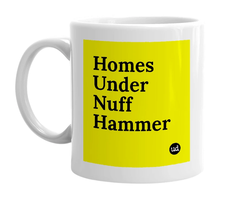 White mug with 'Homes Under Nuff Hammer' in bold black letters