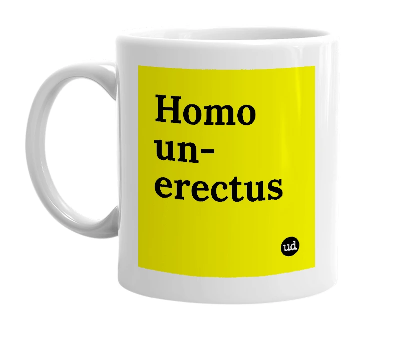 White mug with 'Homo un-erectus' in bold black letters