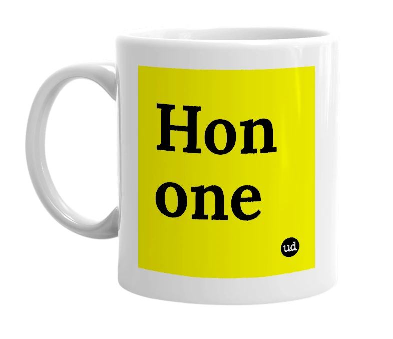 White mug with 'Hon one' in bold black letters