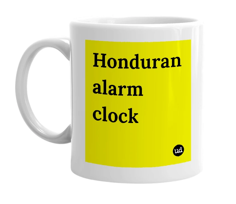 White mug with 'Honduran alarm clock' in bold black letters