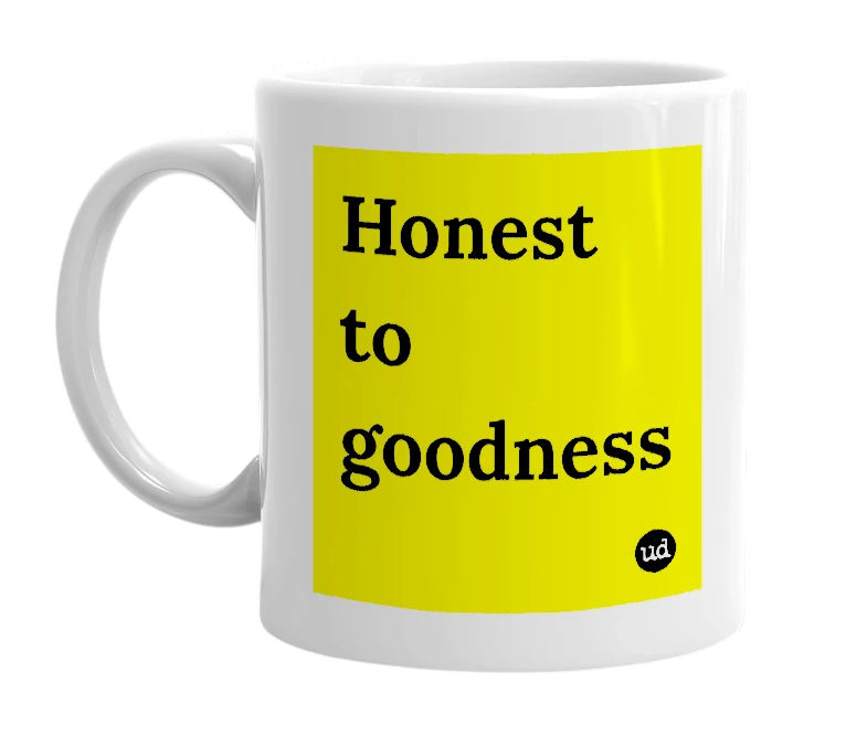 White mug with 'Honest to goodness' in bold black letters