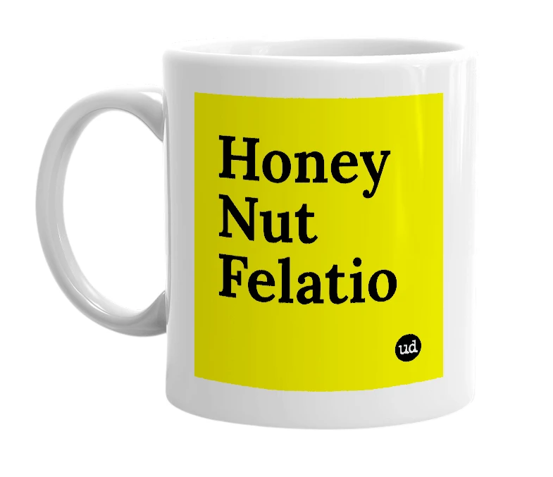 White mug with 'Honey Nut Felatio' in bold black letters