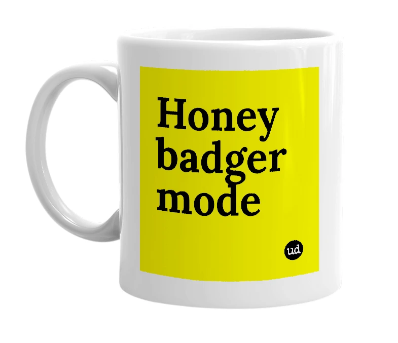 White mug with 'Honey badger mode' in bold black letters