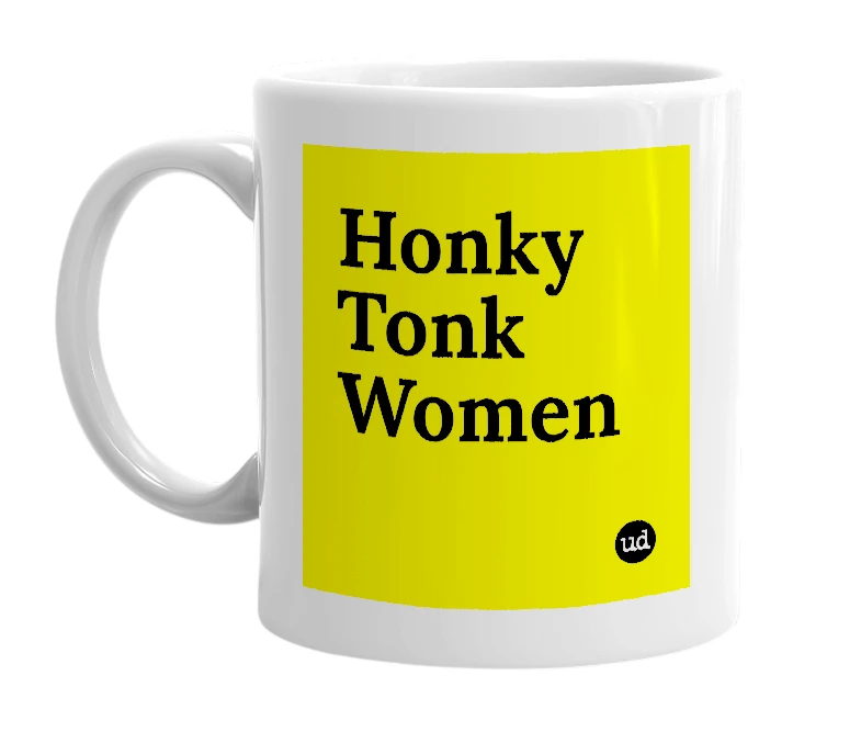 White mug with 'Honky Tonk Women' in bold black letters