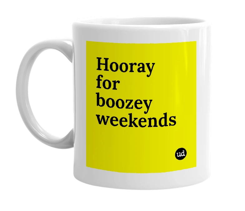 White mug with 'Hooray for boozey weekends' in bold black letters