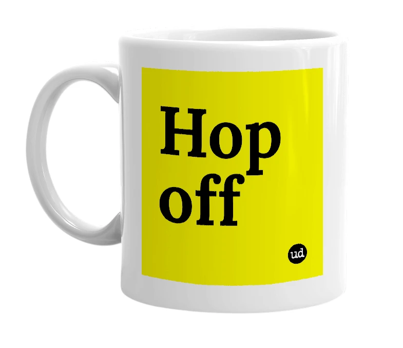 White mug with 'Hop off' in bold black letters