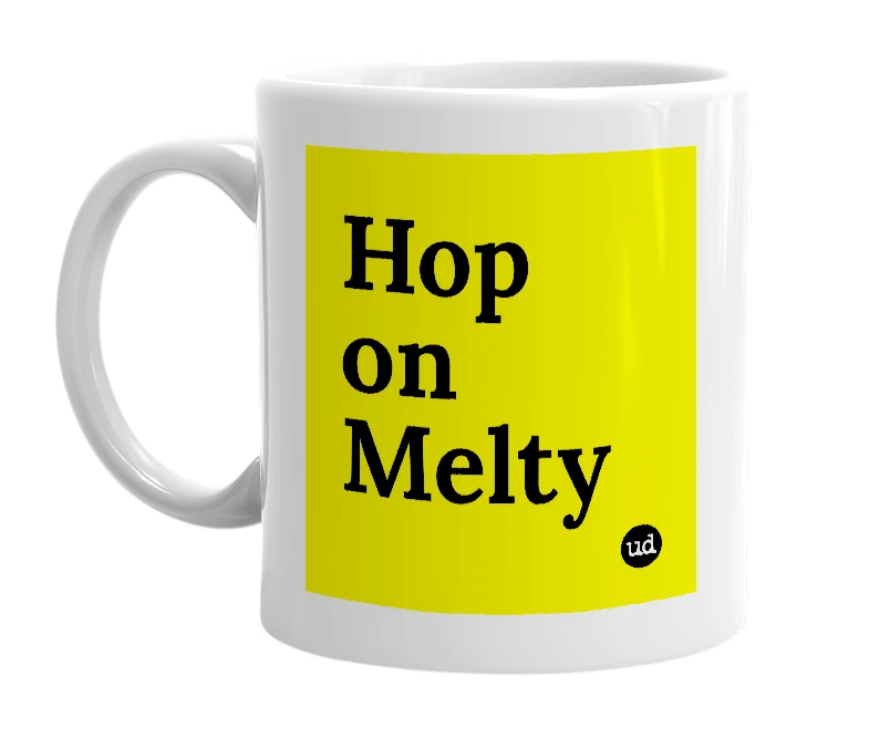 White mug with 'Hop on Melty' in bold black letters