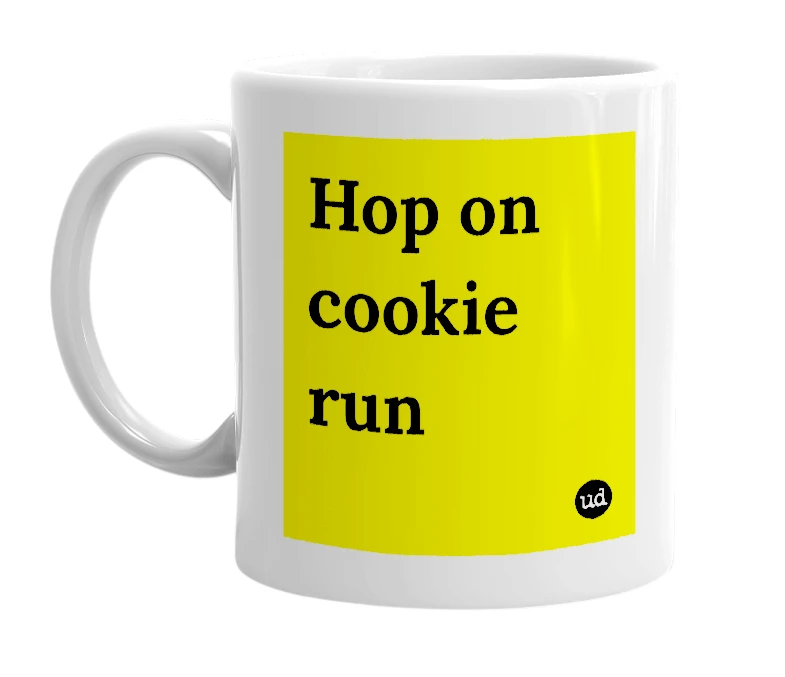 White mug with 'Hop on cookie run' in bold black letters
