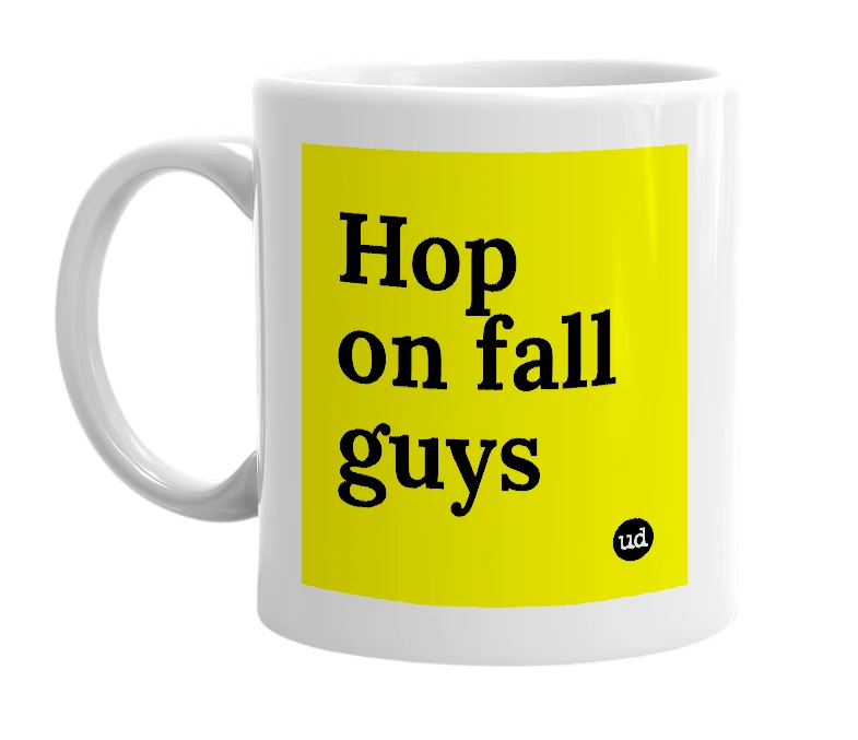 White mug with 'Hop on fall guys' in bold black letters