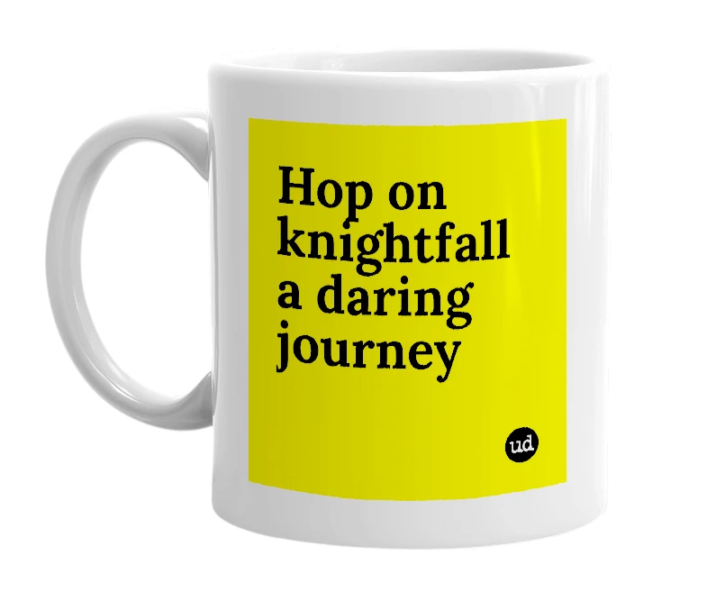 White mug with 'Hop on knightfall a daring journey' in bold black letters