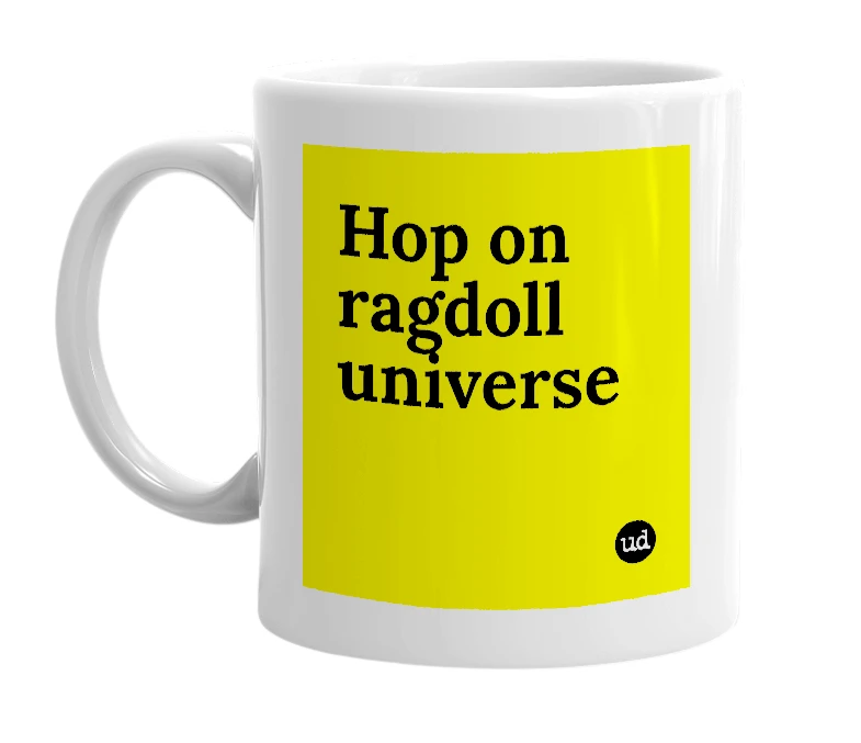 White mug with 'Hop on ragdoll universe' in bold black letters