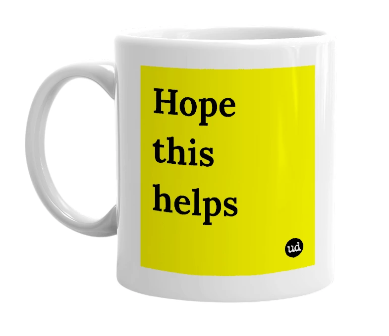 White mug with 'Hope this helps' in bold black letters