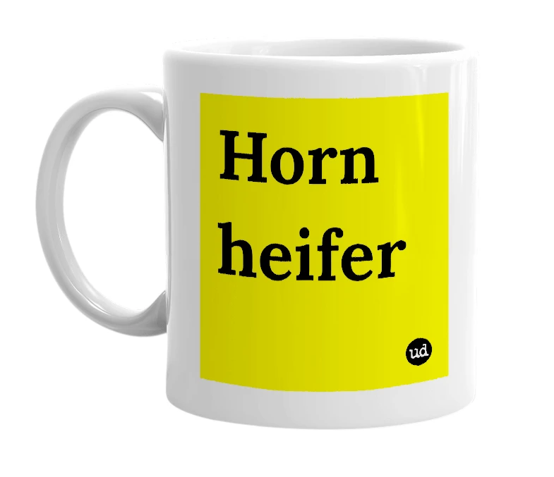 White mug with 'Horn heifer' in bold black letters