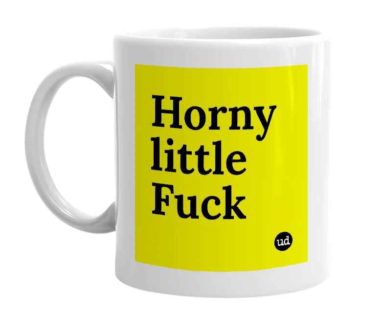 White mug with 'Horny little Fuck' in bold black letters